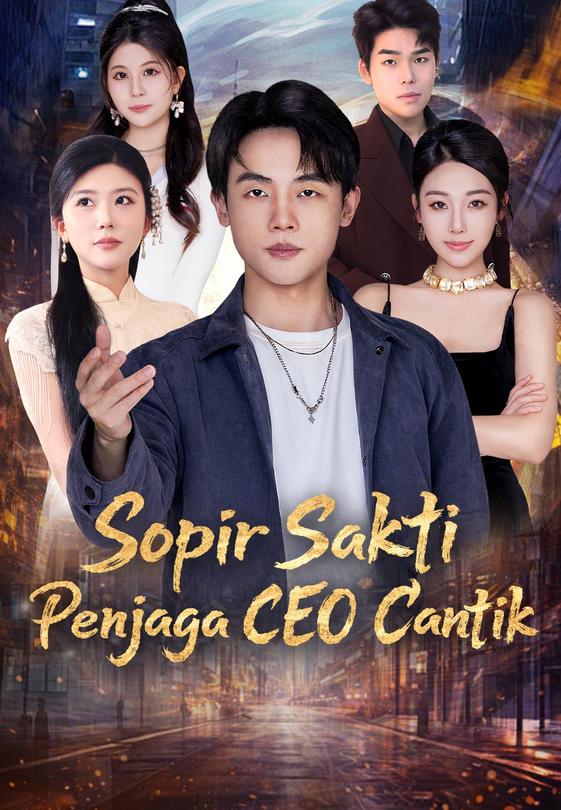 Sopir Sakti Penjaga CEO Cantik
