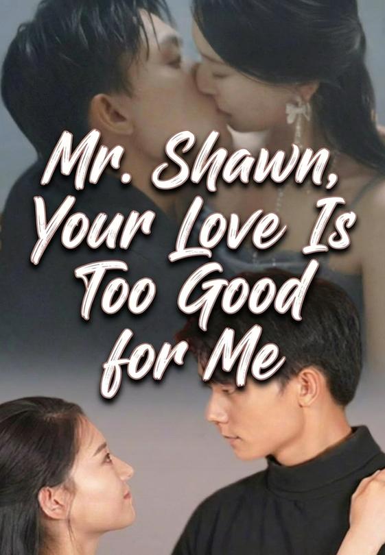 Mr. Shawn, Your Love Is Too Good for Me