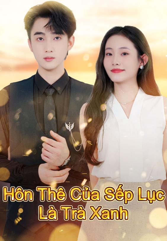 Hôn Thê Của Sếp Lục Là Trà Xanh