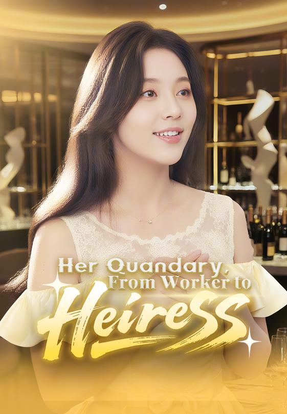 Her Quandary, From Worker to Heiress