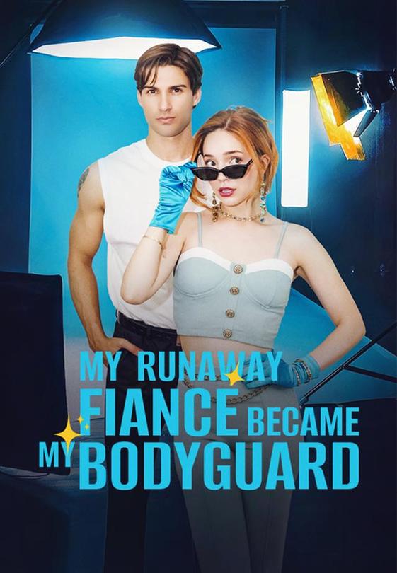 My Runaway Fiancé Became My Bodyguard