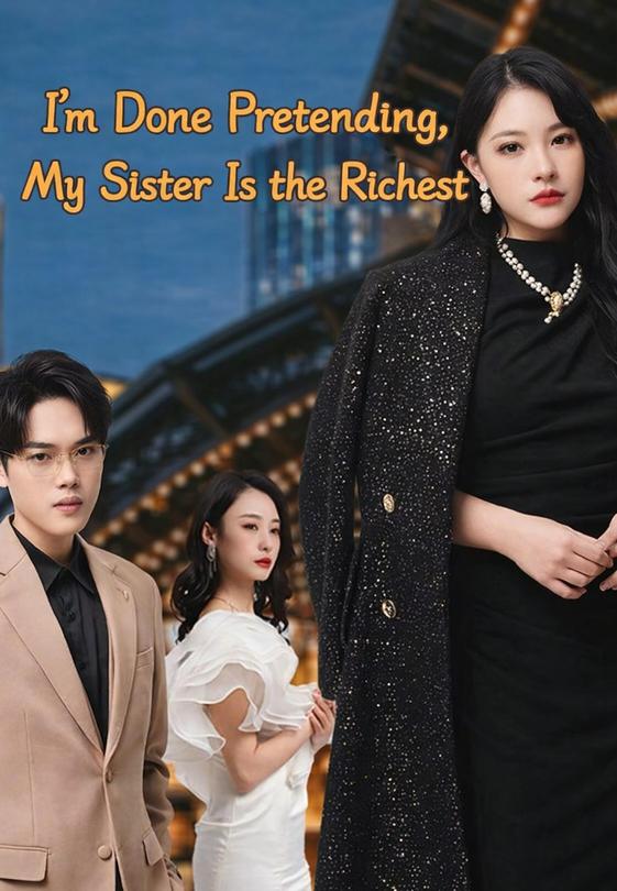 I'm Done Pretending, My Sister Is the Richest