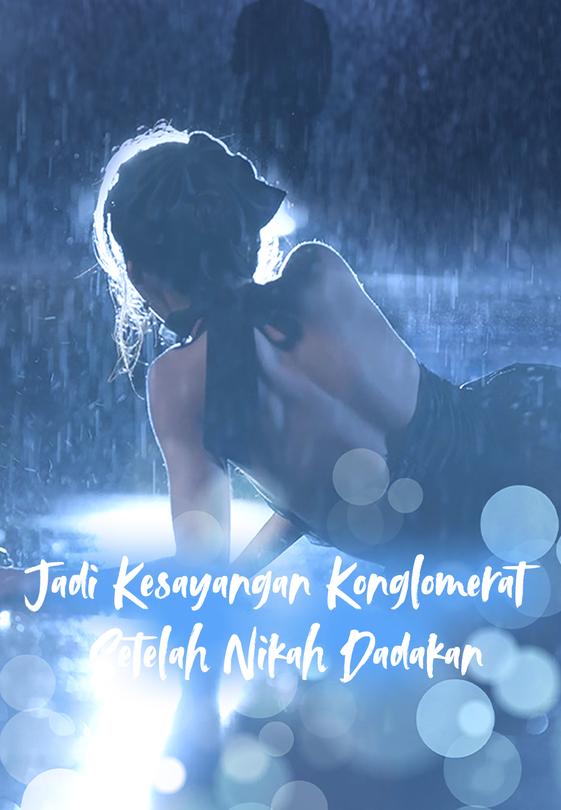 Jadi Kesayangan Konglomerat Setelah Nikah Dadakan