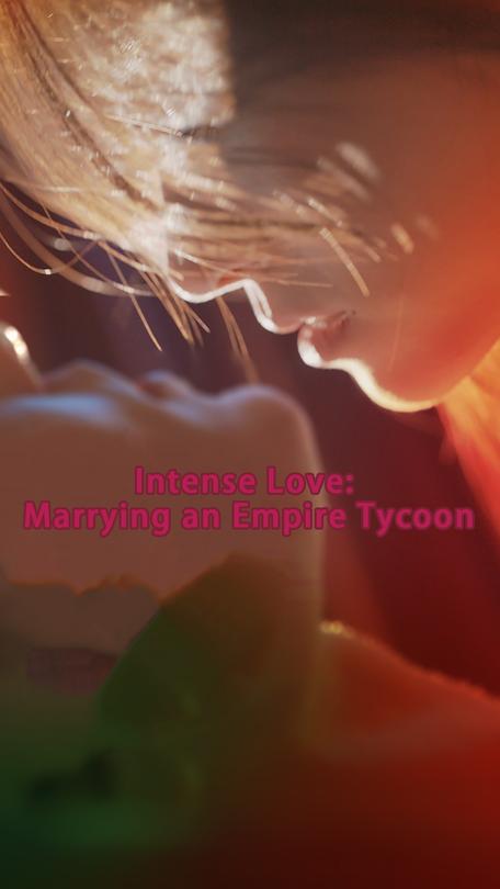 Intense Love_ Marrying an Empire Tycoon