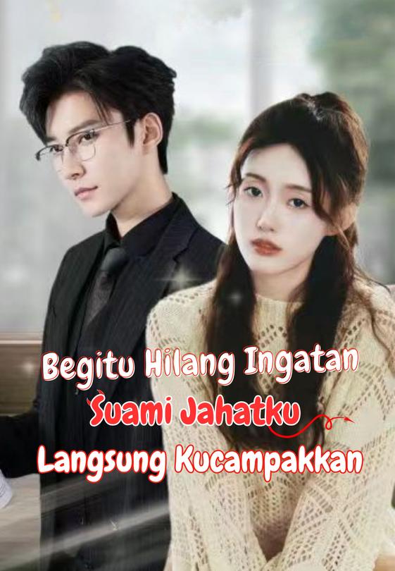 Begitu Hilang Ingatan, Suami Jahatku Langsung Kucampakkan