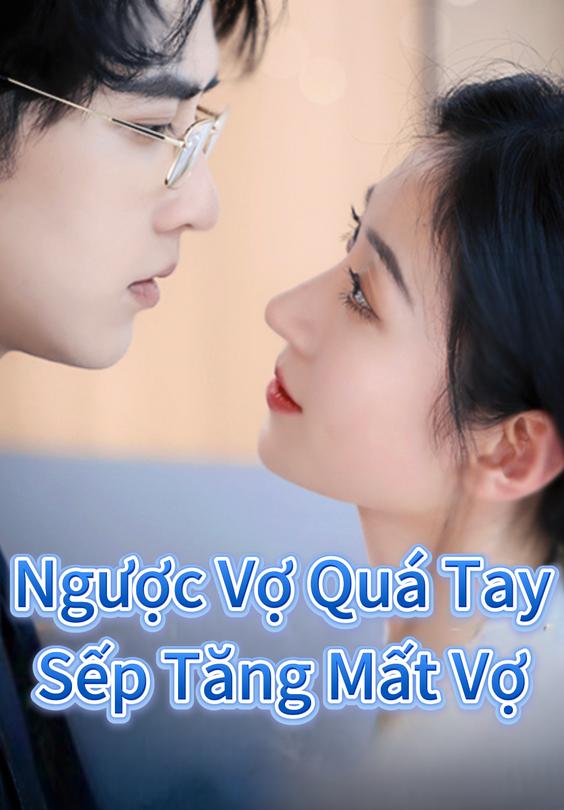Ngược Vợ Quá Tay Sếp Tăng Mất Vợ