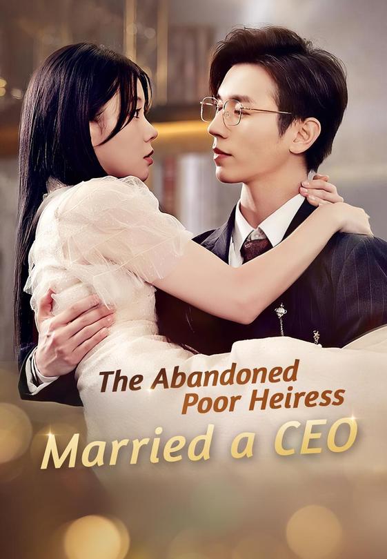 The Abandoned Poor Heiress Married a CEO