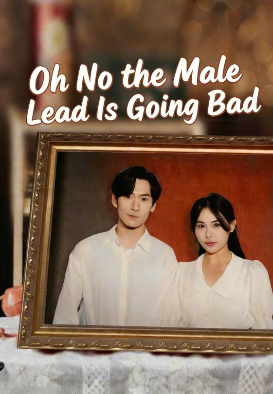Oh No the Male Lead Is Going Bad
