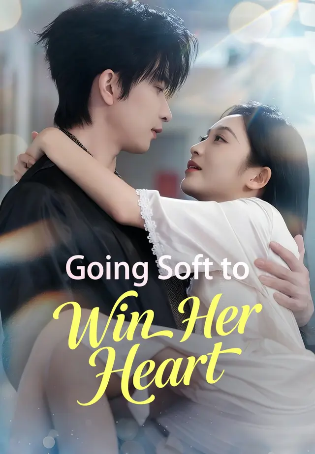 Going Soft to Win Her Heart Going Soft to Win Her Heart Chinese drama poster - Melolo