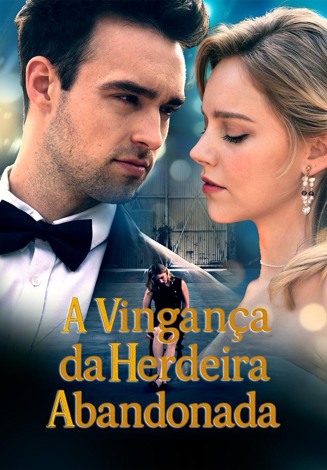 A Vingança da Herdeira Abandonada