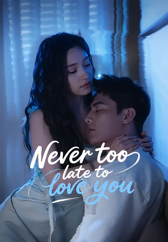 Never too late to love you